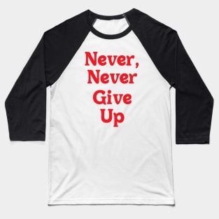 NEVER, NEVER GIVE UP Baseball T-Shirt